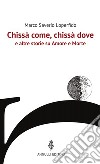 Chissà come, chissà dove e altre storie su Amore e Morte libro di Loperfido Marco Saverio