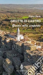 Grotte di Castro. Guida alla scoperta libro