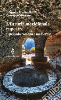 L'Etruria meridionale rupestre. Il periodo romano e medievale libro