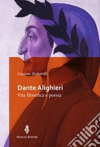 Dante Alighieri. Vita filosofica e poesia libro