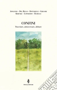 Confini. Tracciare, attraversare, abitare libro