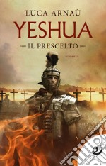 Yeshua. Il prescelto