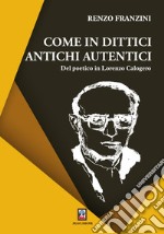 Come in dittici antichi autentici. Del poetico in Lorenzo Calogero libro