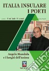 Italia insulare. I poeti. Vol. 2: Angelo Mundula e i luoghi dell'anima libro di Vincenzi B. (cur.)