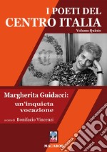 I poeti del centro Italia. Vol. 5: Margherita Guidacci: un'inquieta vocazione libro