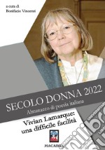 Secolo donna 2022. Vivian Lamarque: una difficile facilità libro