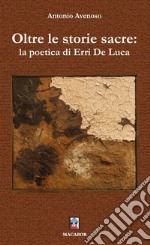 Oltre le storie sacre: la poetica di Erri De Luca libro