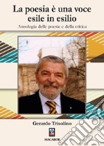 La poesia è una voce esile in esilio. Antologia delle poesie e della critica libro