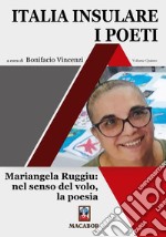 Italia insulare. I poeti. Vol. 5: Mariangela Ruggiu: nel senso del volo, la poesia libro