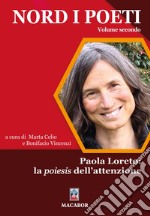 Nord i poeti. Vol. 2: Paola Loreto: la poiesis dell'attenzione libro