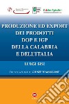 Produzione ed export dei prodotti DOP e IGP della Calabria e dell'Italia libro di Sisi Luigi