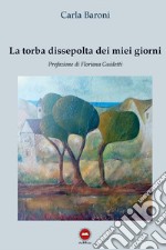 La torba dissepolta dei miei giorni libro