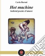 Hot machine. Bollenti poesie d'amore libro