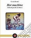 Hot machine. Bollenti poesie d'amore libro