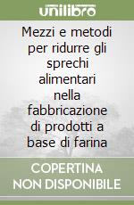 Mezzi e metodi per ridurre gli sprechi alimentari nella fabbricazione di prodotti a base di farina libro