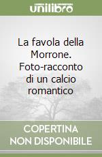 La favola della Morrone. Foto-racconto di un calcio romantico libro
