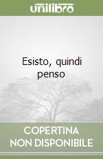 Esisto, quindi penso libro