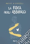 La fisica degli abbracci libro