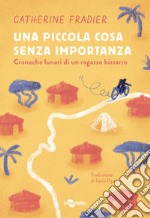 Una piccola cosa senza importanza. Cronache lunari di un ragazzo bizzarro. Vol. 2 libro