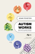 Autism works. Una guida al buon impiego per tutto lo spettro autistico libro