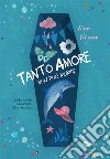 Tanto amore non può morire. Ediz. illustrata libro di Nilsson Moni