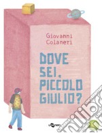 Dove sei, piccolo Giulio? Ediz. a colori