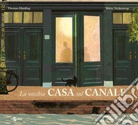 La vecchia casa sul canale. Ediz. illustrata