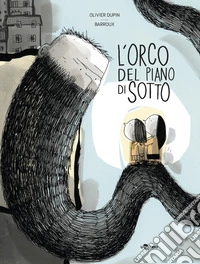 L'orco del piano di sotto. Ediz. a colori