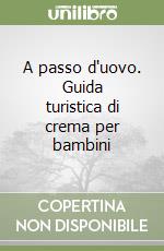 A passo d'uovo. Guida turistica di crema per bambini libro