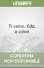 Ti cerco. Ediz. illustrata libro