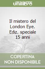 Il mistero del London Eye. Ediz. speciale 15 anni libro