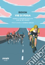 Vie di fuga. Sogni e strade di ciclisti che se ne vanno libro