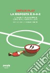 Unfair play. La risposta è 4-4-2. Il calcio e i suoi campioni come non li avete mai letti libro