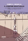 Il confine innaturale. La barriera tra Israele e Palestina. Origini e motivi di un muro. Nuova ediz. libro
