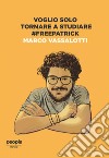 Voglio solo tornare a studiare #freepatrick libro di Vassalotti Marco