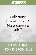 Collezione Crumb. Vol. 7: Ma è davvero arte? libro