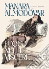 Fuoco nelle viscere. Ediz. variant libro di Manara Milo Almodóvar Pedro Soffitto E. (cur.) De Fazio R. (cur.)