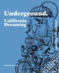 Underground. California dreaming. Quaderni di Comicon libro