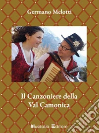 Canzoniere della Val Camonica (Il) libro