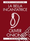 La bella incantatrice libro di Onions Oliver