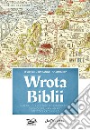 Wrota Biblii. Materialy dla lepszego zrozumienia biblii: chronologie, mapy i grafiki dotycz?ce ka?dej ksi?gi libro