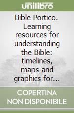 Bible Portico. Learning resources for understanding the Bible: timelines, maps and graphics for each book libro