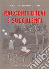 Racconti brevi e succulenti libro di Pergolari Paolo