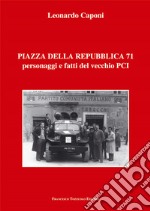 Piazza della Repubblica 71 personaggi e fatti del vecchio PCI