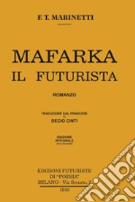 Mafarka il futurista. Edizione integrale non censurata 1910. Ediz. integrale libro