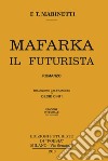 Mafarka il futurista. Edizione integrale non censurata 1910. Ediz. integrale libro di Marinetti Filippo Tommaso