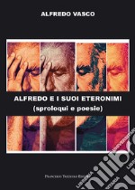 Alfredo e i suoi eteronimi. Sproloqui e poesie