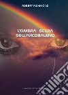 L'ombra scura dell'arcobaleno libro