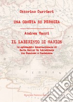 Una cometa su Perugia. Il labirinto di Marion. Lo spionaggio internazionale di Maria Keller De Schleitheim tra Fascismo e Resistenza libro