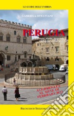 Perugia. Percorsi, storia, leggende, tradizioni e ricette